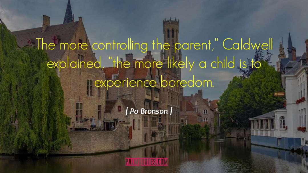 Po Bronson Quotes: The more controlling the parent,