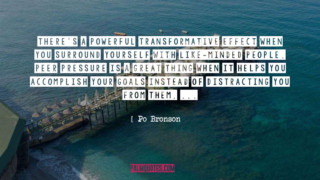 Po Bronson Quotes: There's a powerful transformative effect