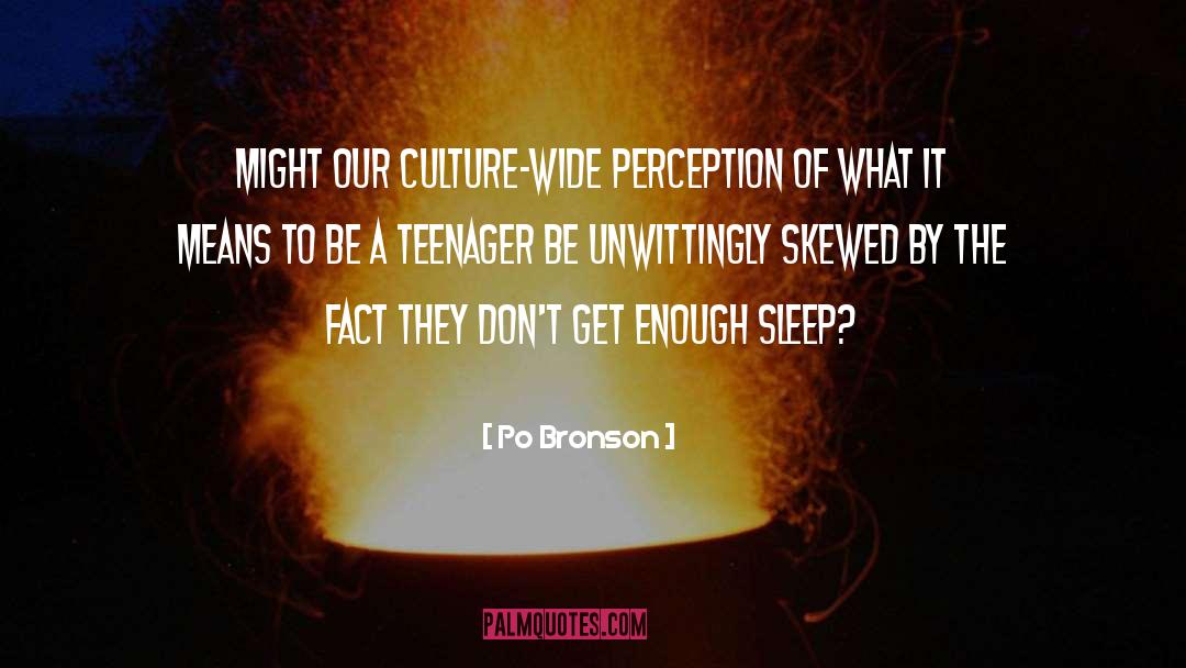 Po Bronson Quotes: Might our culture-wide perception of