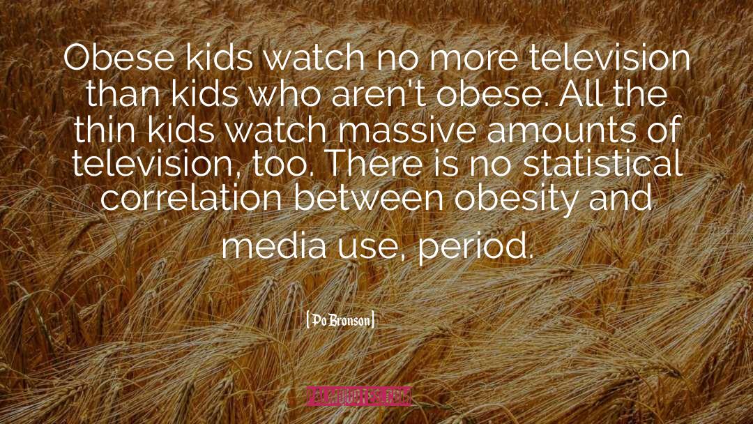 Po Bronson Quotes: Obese kids watch no more