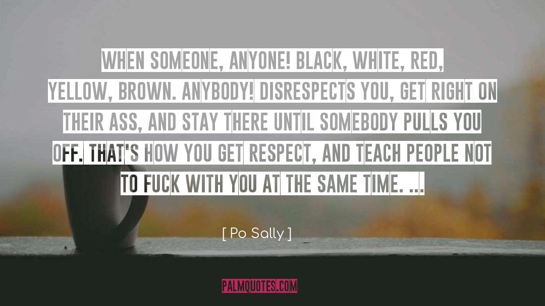 Po Sally Quotes: When someone, anyone! Black, white,