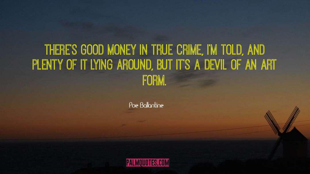 Poe Ballantine Quotes: There's good money in true