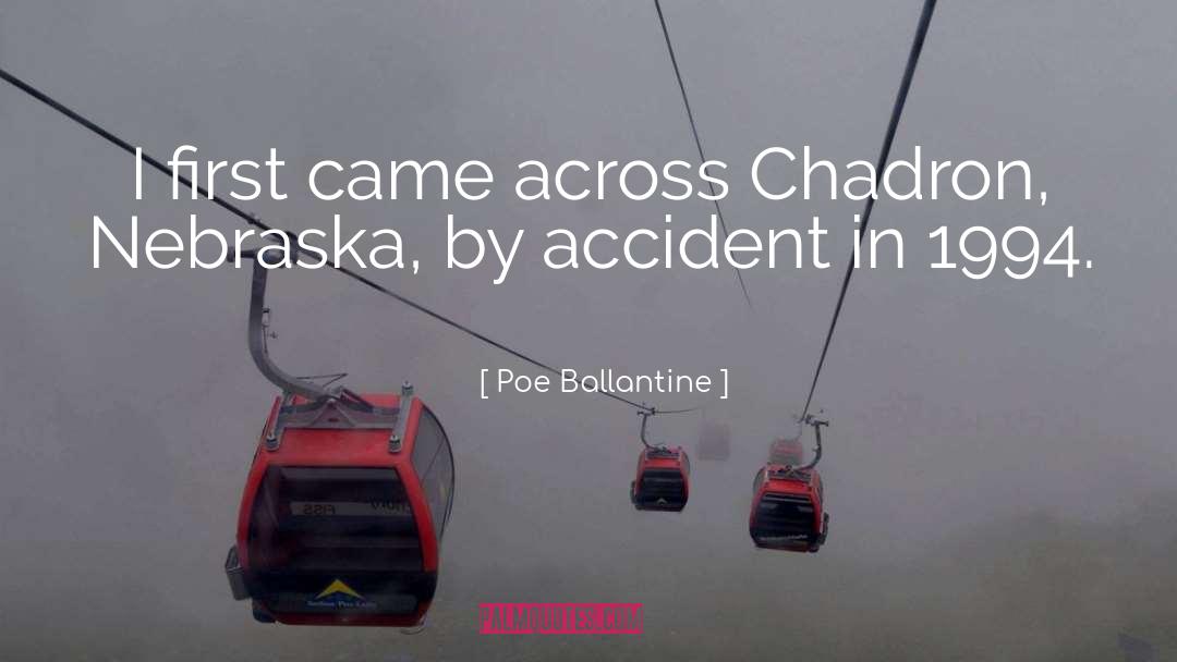 Poe Ballantine Quotes: I first came across Chadron,