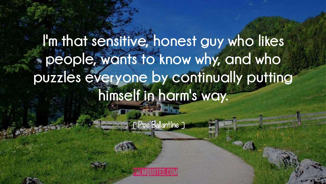 Poe Ballantine Quotes: I'm that sensitive, honest guy