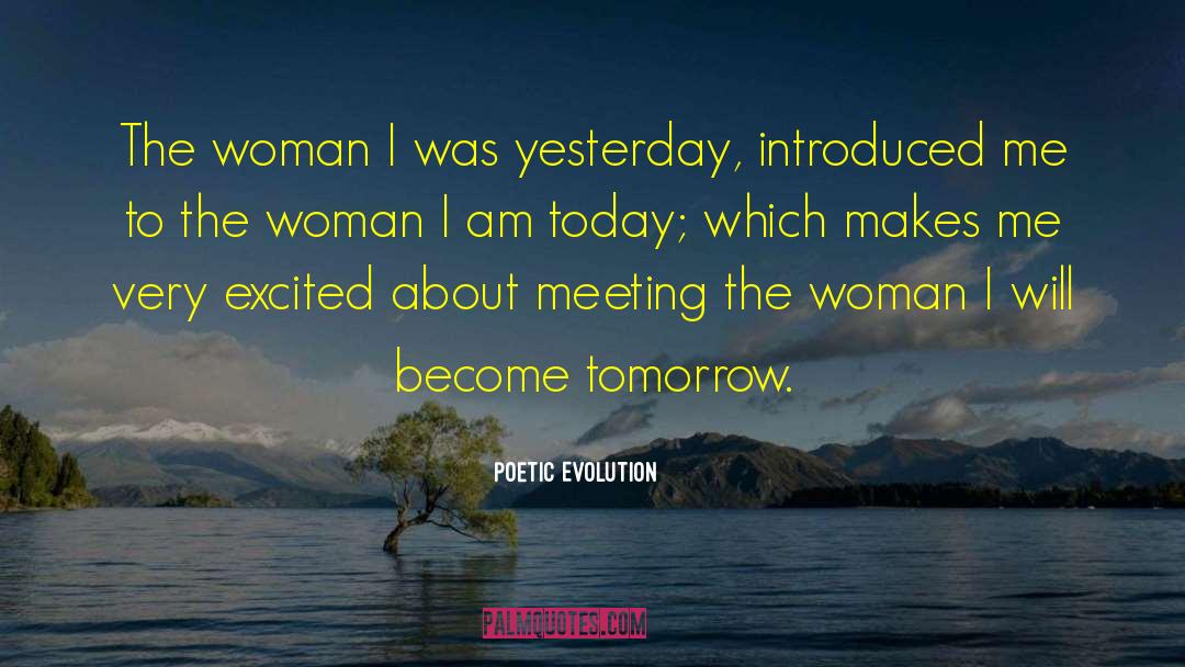 Poetic Evolution Quotes: The woman I was yesterday,