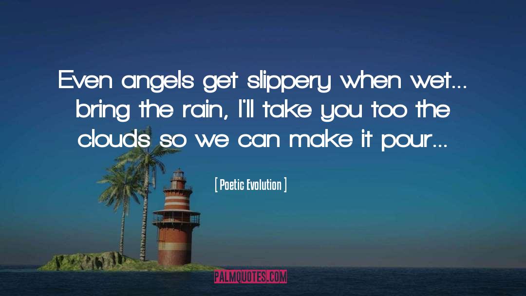 Poetic Evolution Quotes: Even angels get slippery when