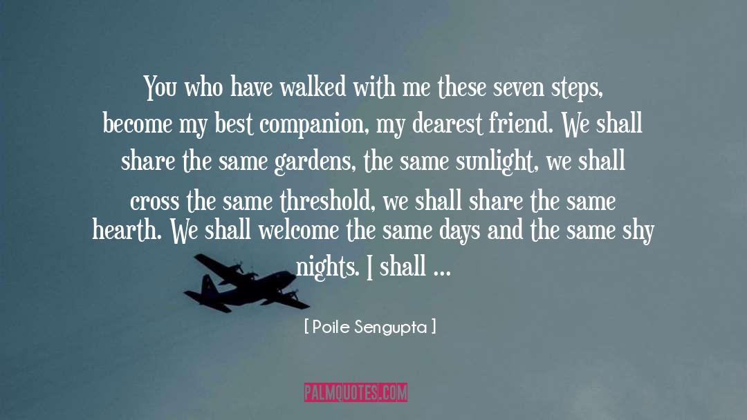 Poile Sengupta Quotes: You who have walked with