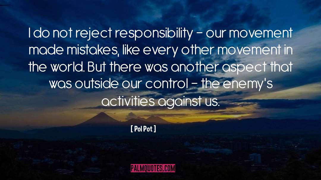 Pol Pot Quotes: I do not reject responsibility