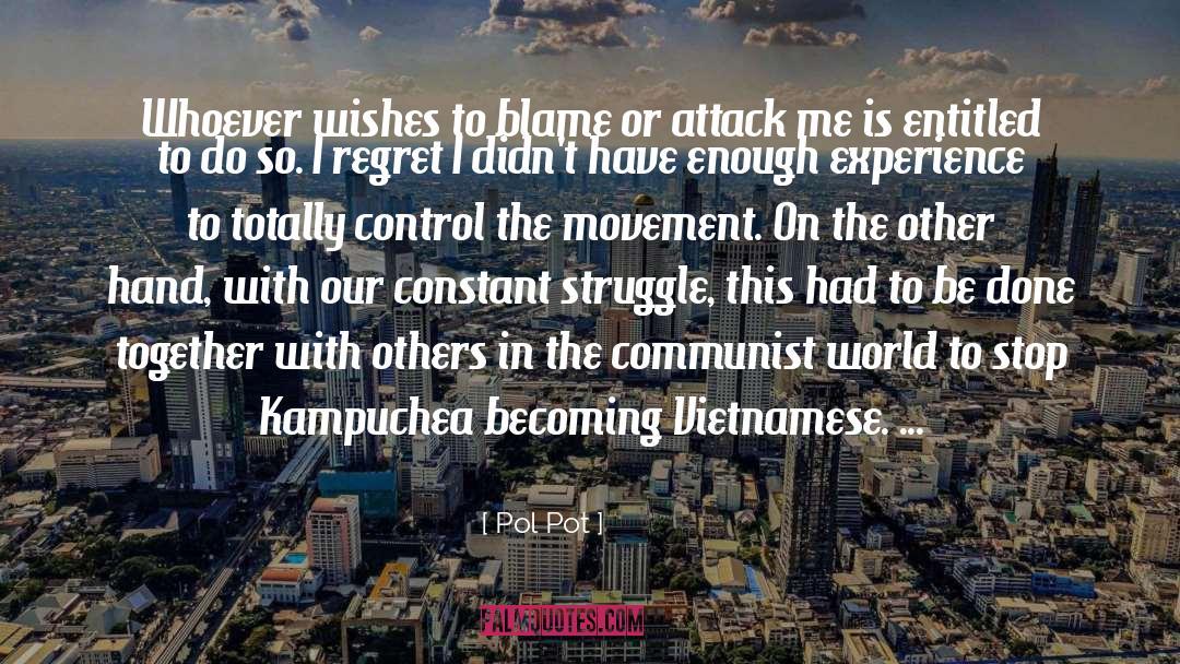 Pol Pot Quotes: Whoever wishes to blame or