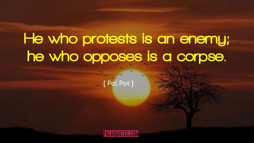 Pol Pot Quotes: He who protests is an