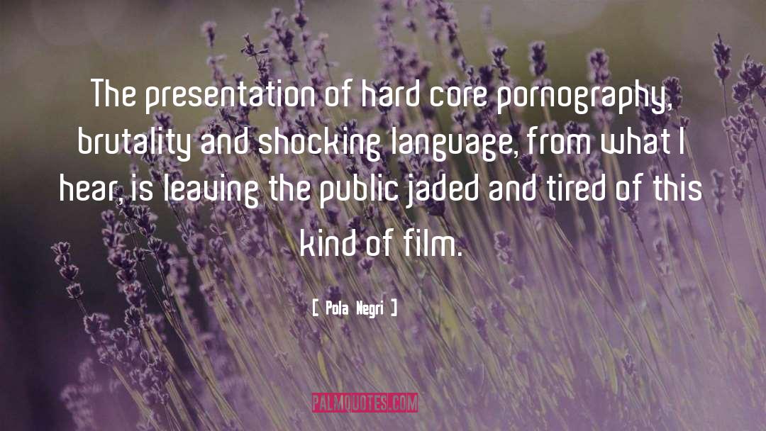 Pola Negri Quotes: The presentation of hard core