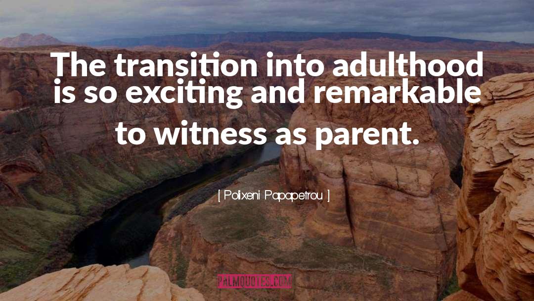 Polixeni Papapetrou Quotes: The transition into adulthood is
