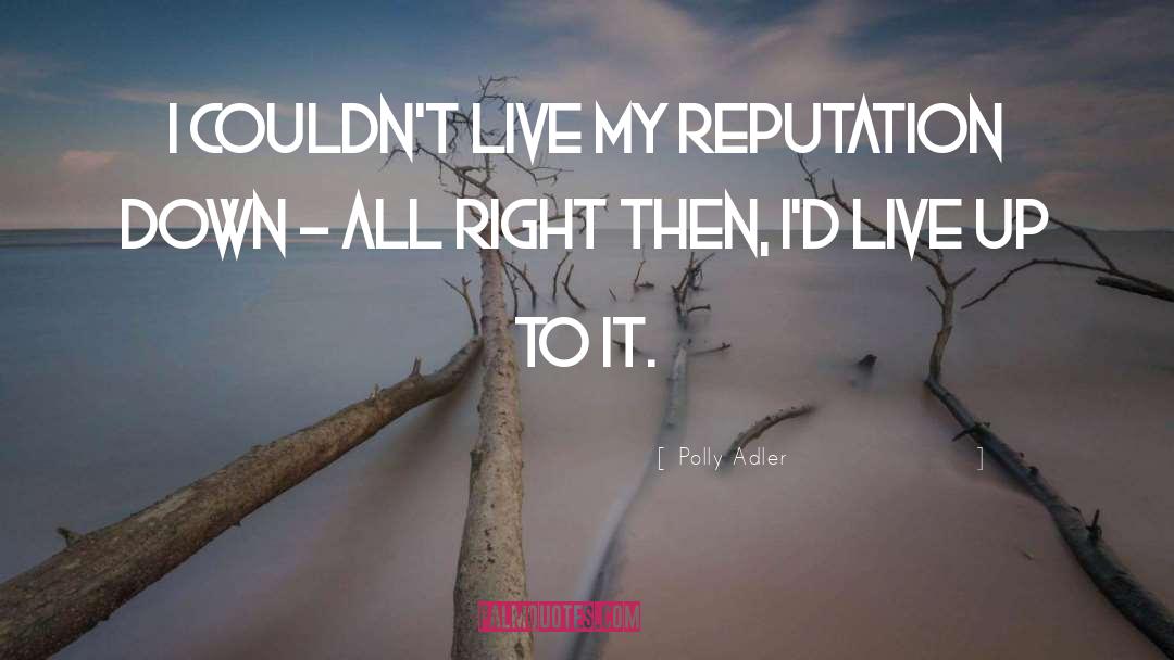 Polly Adler Quotes: I couldn't live my reputation