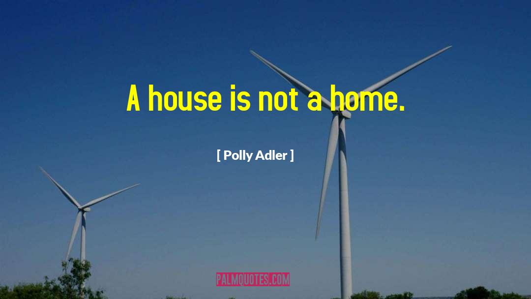 Polly Adler Quotes: A house is not a