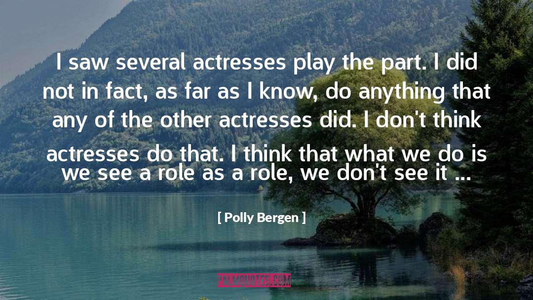 Polly Bergen Quotes: I saw several actresses play