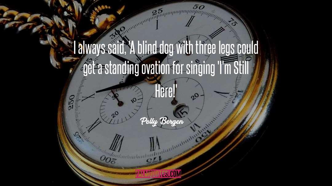 Polly Bergen Quotes: I always said, 'A blind