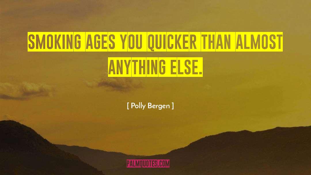 Polly Bergen Quotes: Smoking ages you quicker than