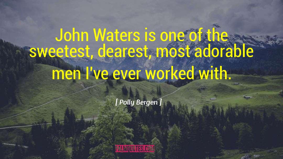 Polly Bergen Quotes: John Waters is one of