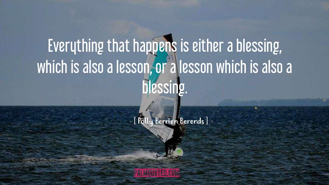 Polly Berrien Berends Quotes: Everything that happens is either