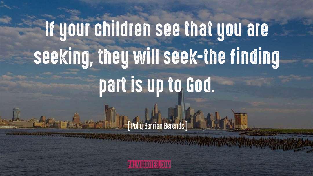 Polly Berrien Berends Quotes: If your children see that