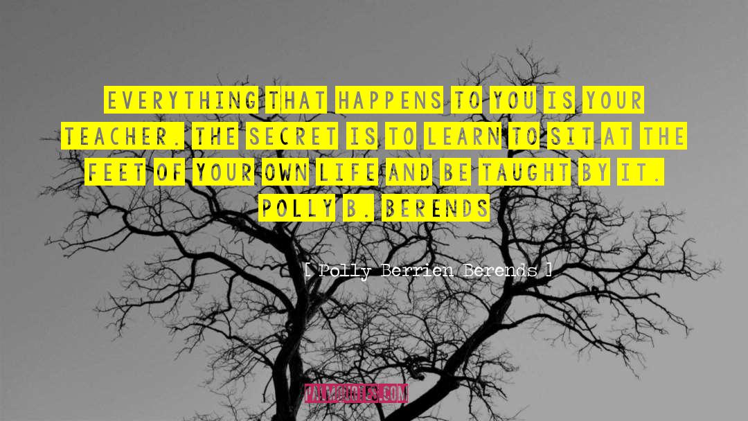 Polly Berrien Berends Quotes: Everything that happens to you