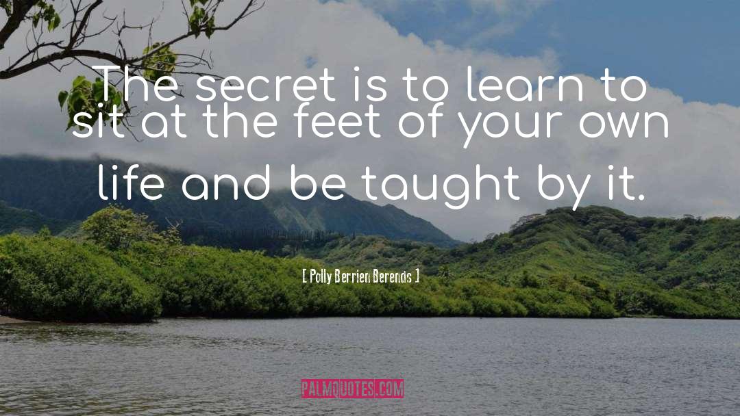 Polly Berrien Berends Quotes: The secret is to learn