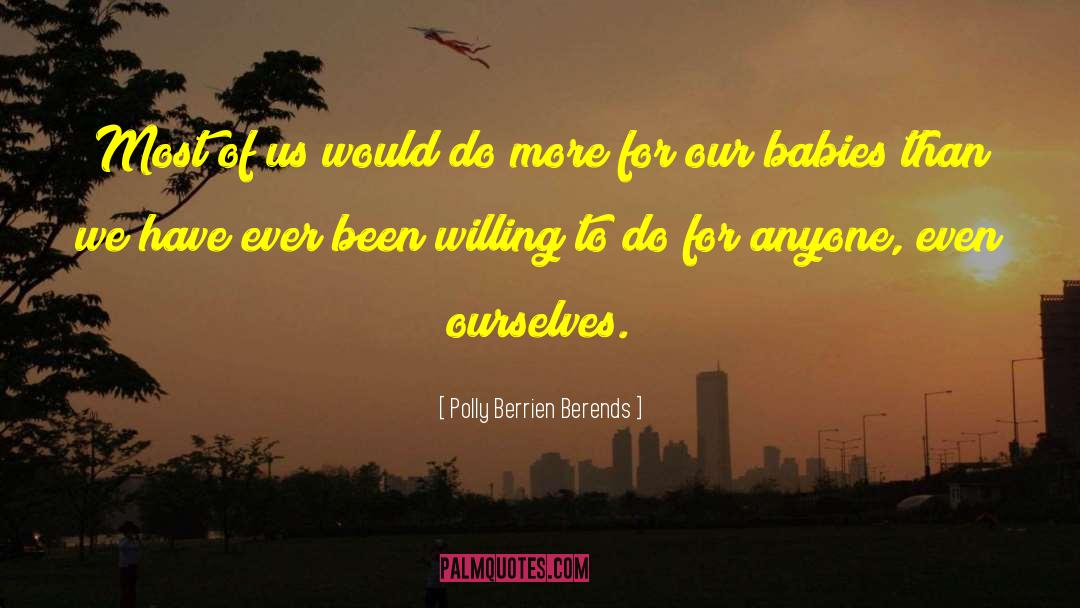Polly Berrien Berends Quotes: Most of us would do
