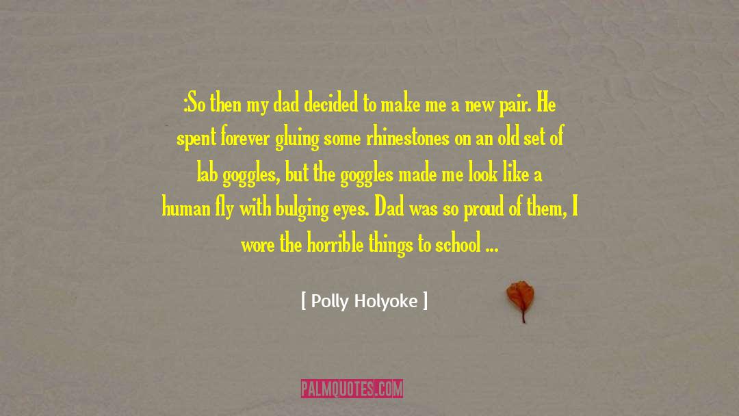 Polly Holyoke Quotes: :So then my dad decided