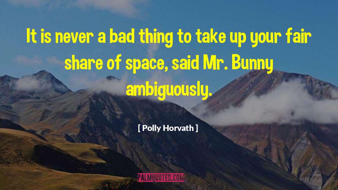 Polly Horvath Quotes: It is never a bad