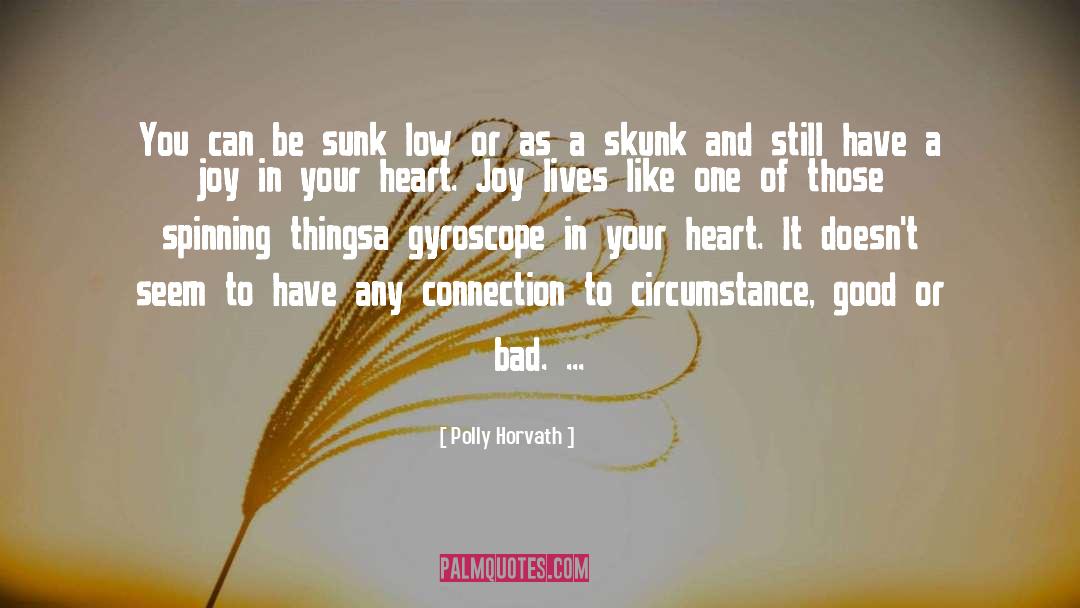 Polly Horvath Quotes: You can be sunk low