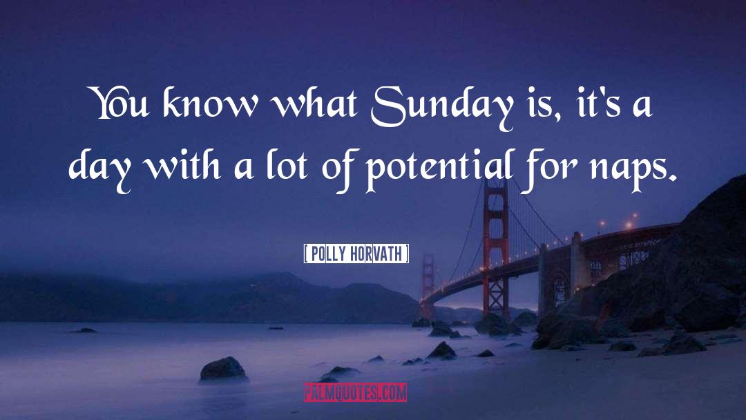 Polly Horvath Quotes: You know what Sunday is,