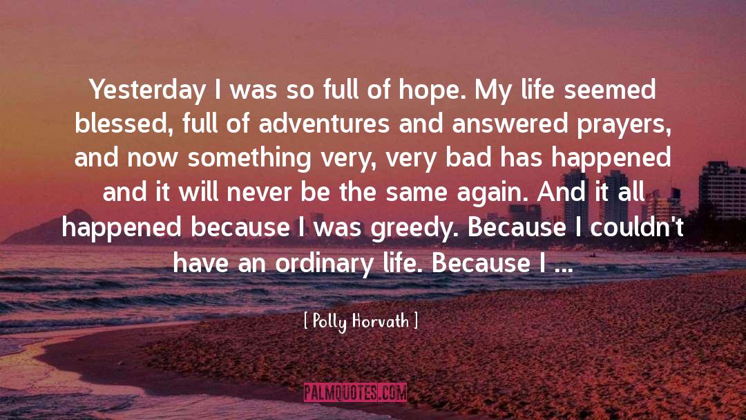 Polly Horvath Quotes: Yesterday I was so full