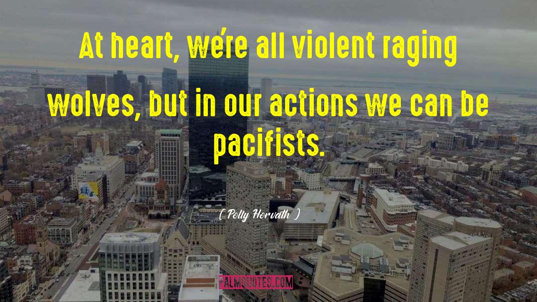 Polly Horvath Quotes: At heart, we're all violent