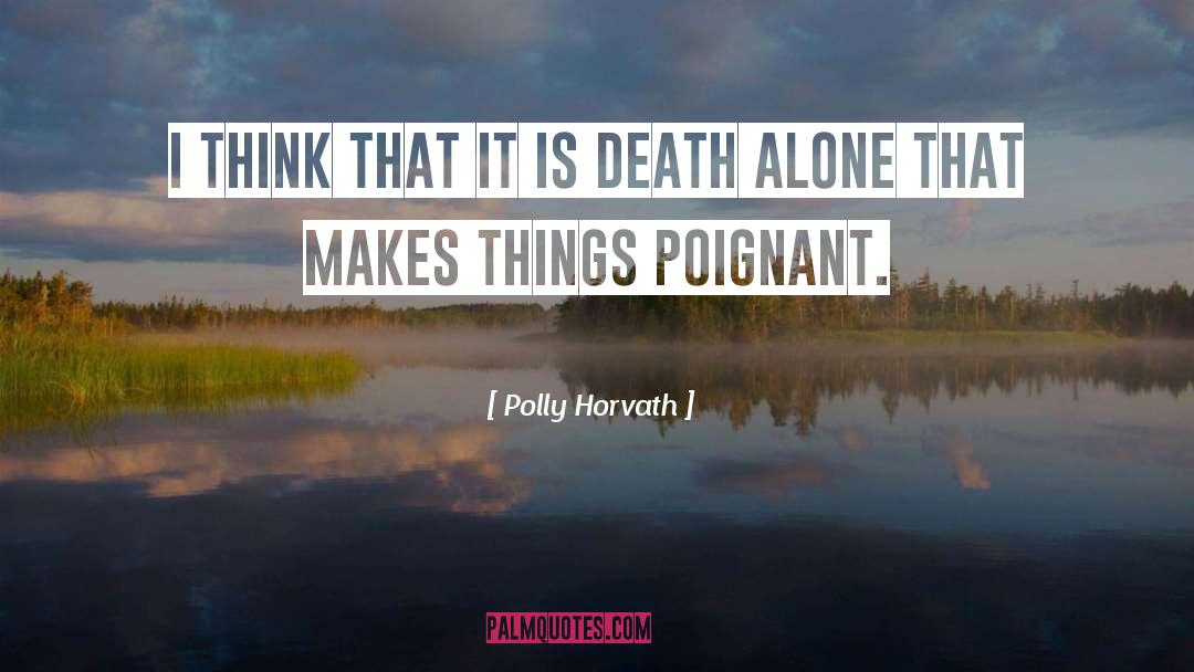 Polly Horvath Quotes: I think that it is