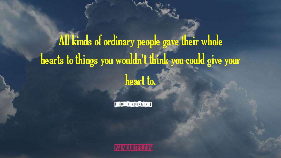 Polly Horvath Quotes: All kinds of ordinary people