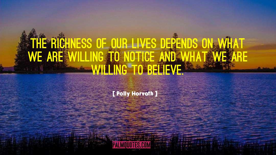 Polly Horvath Quotes: The richness of our lives