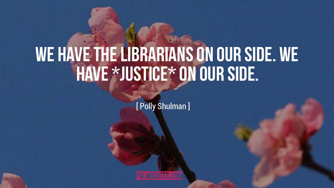 Polly Shulman Quotes: We have the librarians on