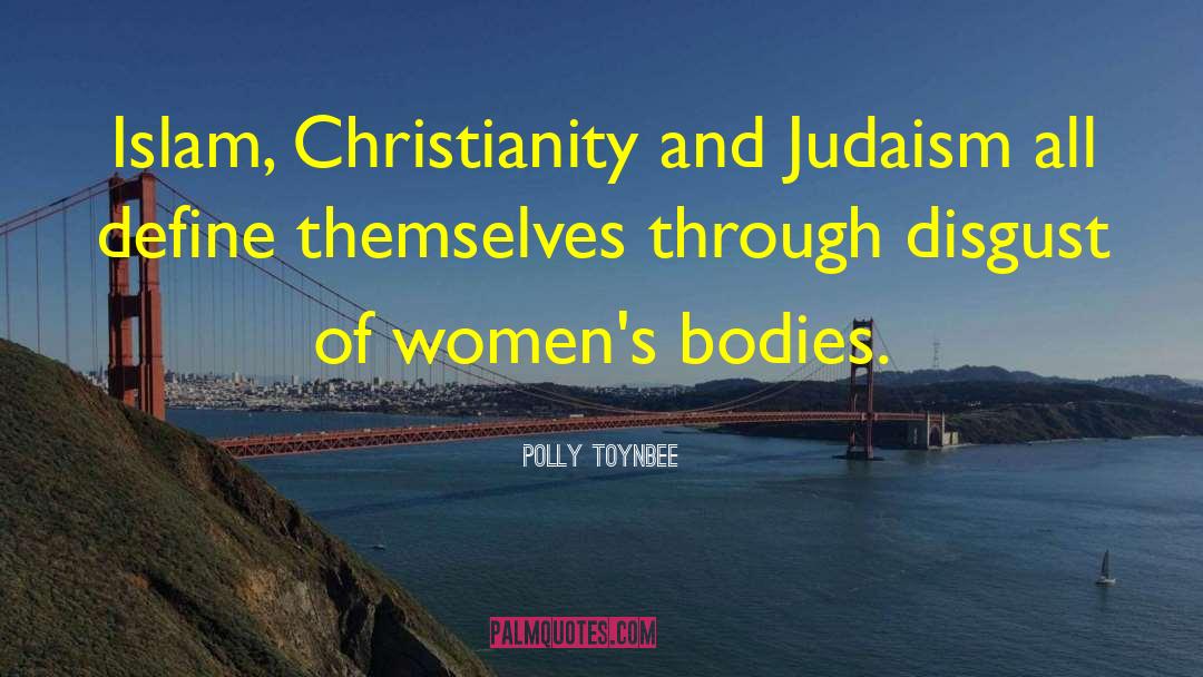Polly Toynbee Quotes: Islam, Christianity and Judaism all