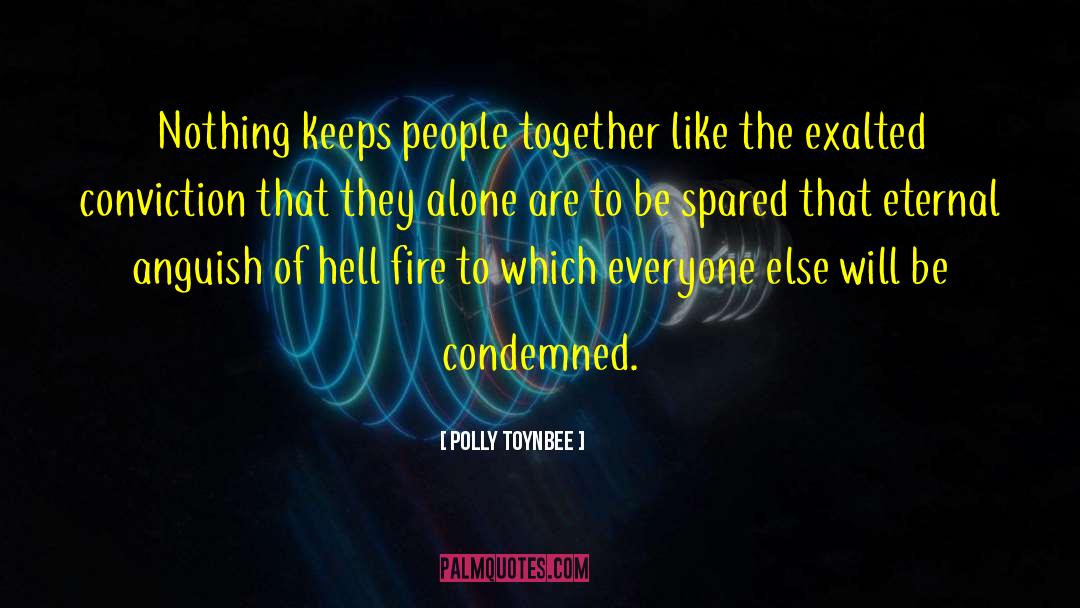 Polly Toynbee Quotes: Nothing keeps people together like