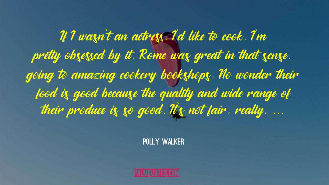 Polly  Walker Quotes: If I wasn't an actress,