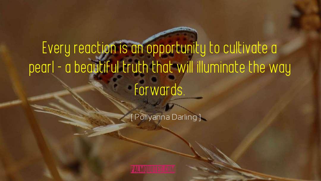 Pollyanna Darling Quotes: Every reaction is an opportunity