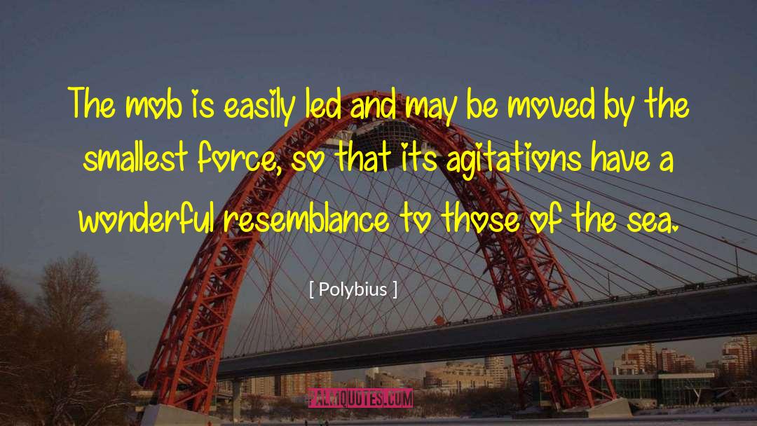 Polybius Quotes: The mob is easily led
