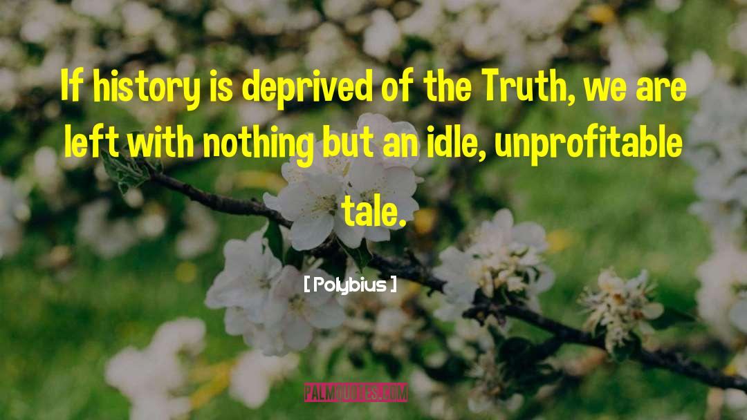 Polybius Quotes: If history is deprived of