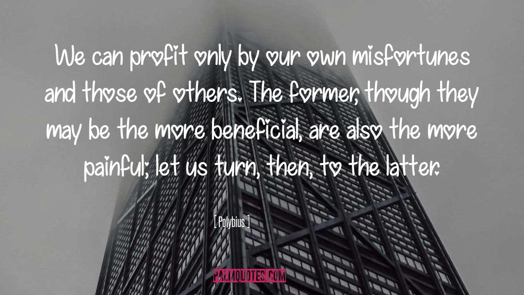 Polybius Quotes: We can profit only by