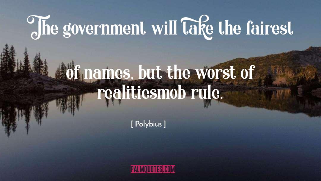 Polybius Quotes: The government will take the