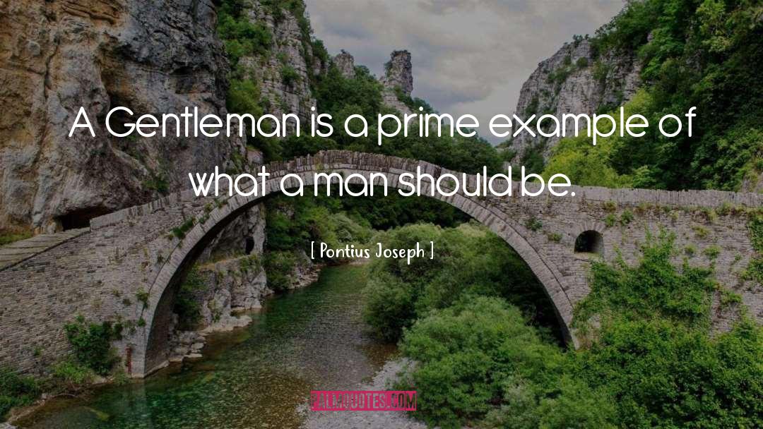 Pontius Joseph Quotes: A Gentleman is a prime