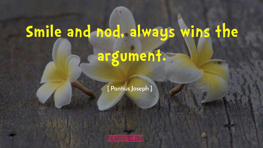 Pontius Joseph Quotes: Smile and nod, always wins
