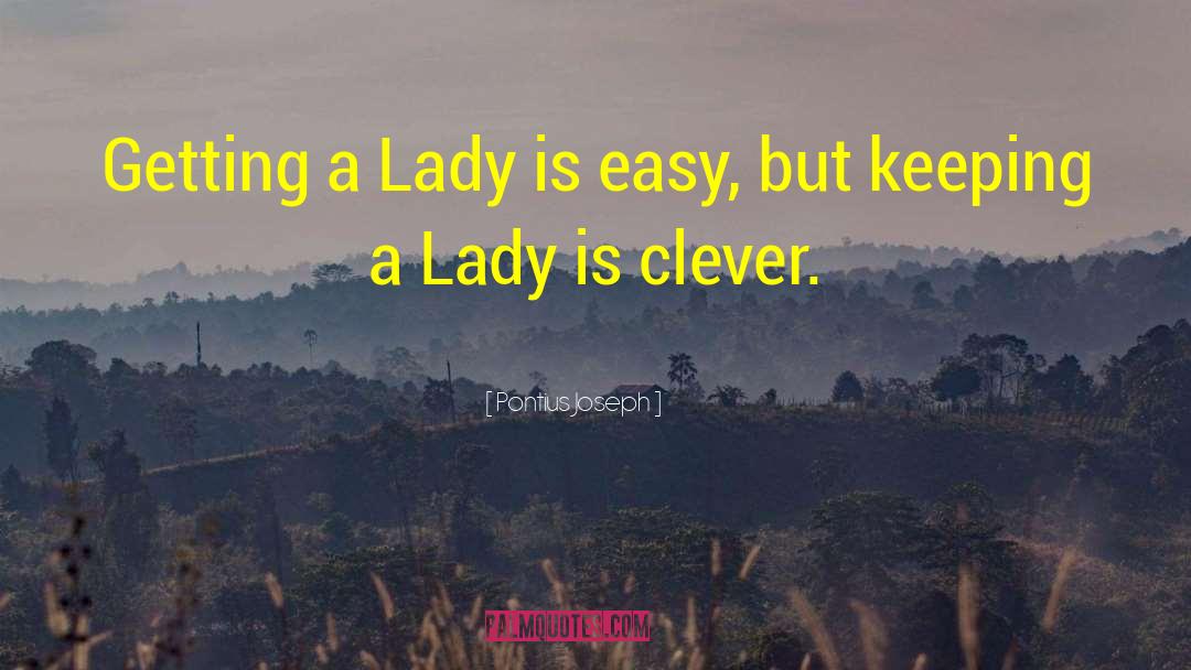 Pontius Joseph Quotes: Getting a Lady is easy,