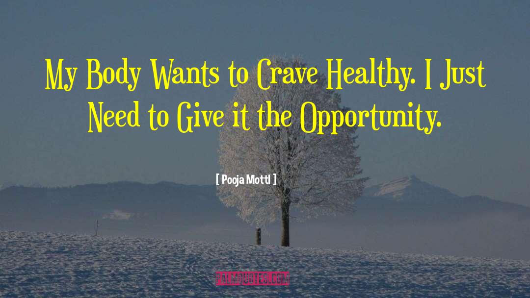 Pooja Mottl Quotes: My Body Wants to Crave