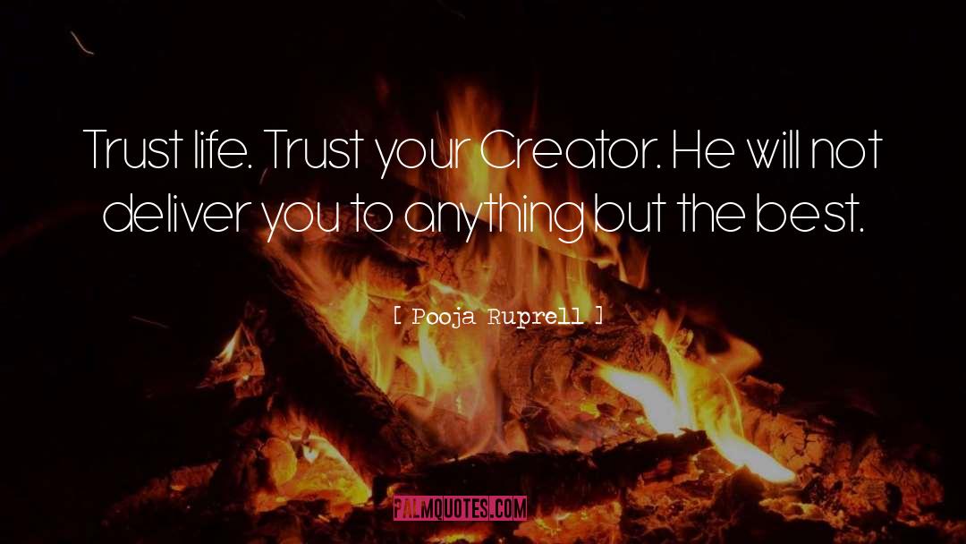 Pooja Ruprell Quotes: Trust life. Trust your Creator.